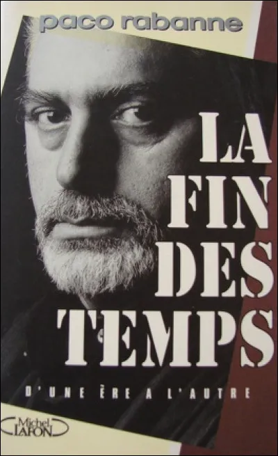 Paco Rabanne, croyant fermement en la réincarnation, assurant qu'il avait eu plusieurs vies antérieures, s'attribuait aussi des dons de prédictions qui ne lui avaient pas valu que des amis... laquelle en particulier avait fait couler beaucoup d'encre, annonçant l'apocalypse ?