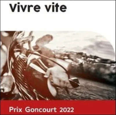 Qui a reçu de façon controversée le prix Goncourt 2022 avec le roman "Vivre vite" ?