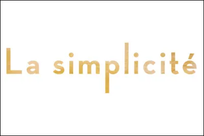 Aimes-tu la simplicité ?