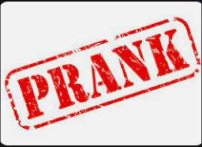 As-tu déjà fait un prank ?