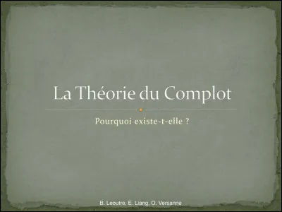 Quelle est la théorie du complot à laquelle tu crois réellement ?