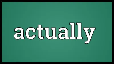 Quelle est la traduction de "actually" en français ?