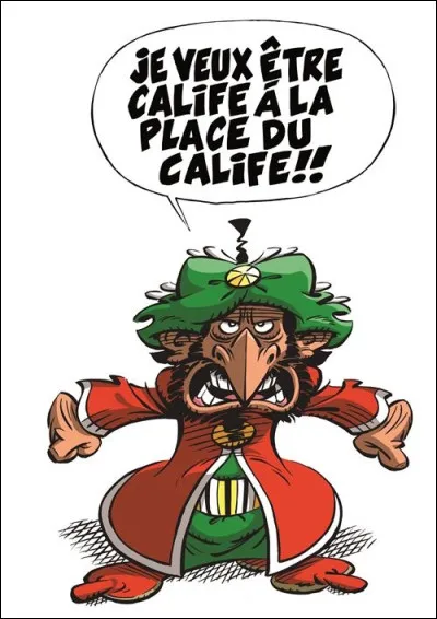 Dans une série de BD, un méchant vizir veut devenir calife à la place du calife. Qui est-ce ?
