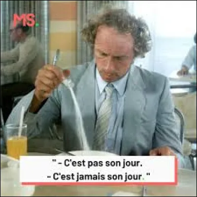 Dans le film "La Chèvre", Pierre Richard joue le rôle d'un malchanceux nommé "François Pignon".
