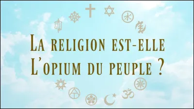Qui a dit : "La religion est l'opium du peuple" ?