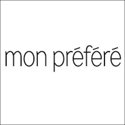 Tu pr&eacute;f&egrave;res :