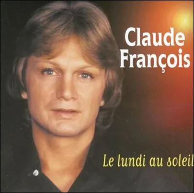 Qui est l'auteur du "Lundi au soleil", la célèbre chanson de Claude François ?