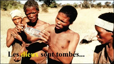 Complétez le titre du film réalisé par Jamie Uys, sorti en 1980 : ''Les dieux sont tombés...''