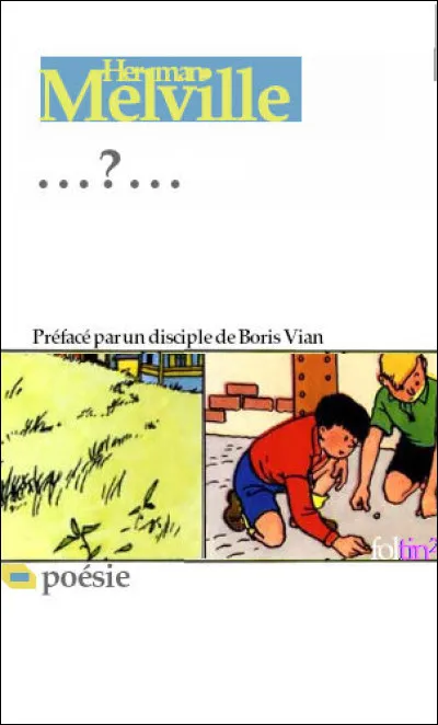 Melville a aussi écrit pas mal de poésie, dont voici le dernier recueil publié : sous quel titre ?