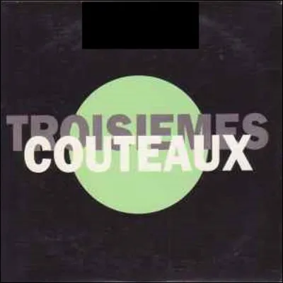 Qui est l'auteur-interprète du titre ''Troisièmes couteaux'' ?