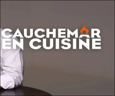 ''Cauchemar en cuisine'' est une émission télé qui met en scène quel chef-cuisinier ?