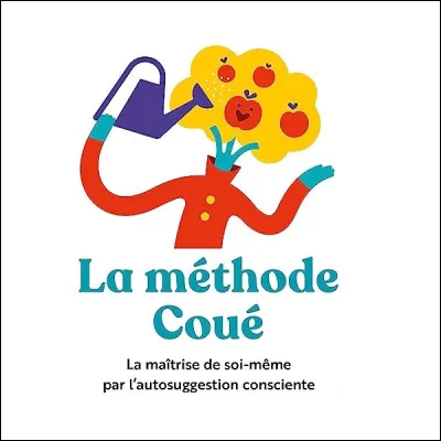 ''je vais bien, tout va bien'' est la phrase type de ''la méthode Coué''. Quel était le prénom de ce pharmacien inventeur de cette méthode ?