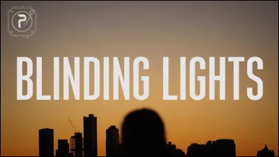 Qui a chanté ''Blinding Lights'' ?
