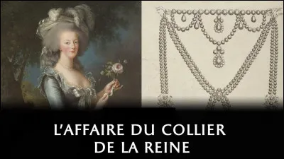 ''Laffaire du collier de la reine'' est une affaire d'escroquerie qui s'est déroulée sous le règne de quelle reine ?