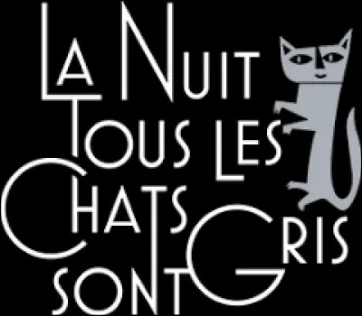 Que signifie l'expression "La nuit, tous les chats sont gris" ?
