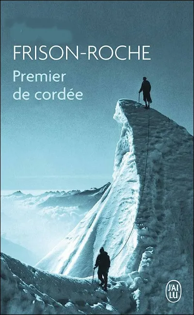 Quel était le prénom de l'alpiniste Frison Roche à qui l'on doit le livre "Premier de Cordée" ?