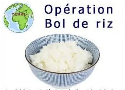 Parfois dans les cantines scolaires, on organise une opération bol de riz. Pourquoi ?