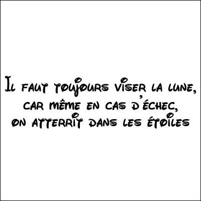 Citation : qui dit ''Il faut toujours viser la lune, car même en cas d'échec, on atterrit dans les étoiles'' ?