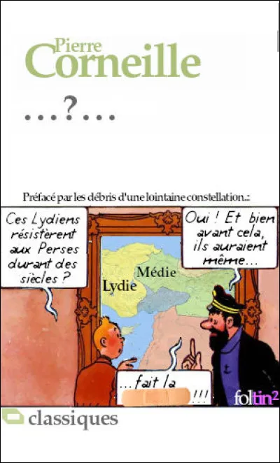 Des royaumes aussi obscurs qu'antiques ressurgissent sous la plume de Corneille. Par chance, ce bon capitaine Haddock est là pour voir rafraîchir la mémoire... Alors ?