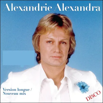 À quel chanteur doit-on la célèbre chanson "Alexandrie Alexandra" ?