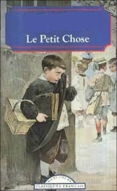 C'est l'histoire d'un enfant qui se nomme Daniel Eyssette, et que l'on surnomme "le petit Chose". À qui doit-on le roman éponyme ?