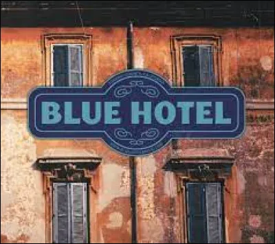 À qui doit-on la chanson "Blue Hotel" ?