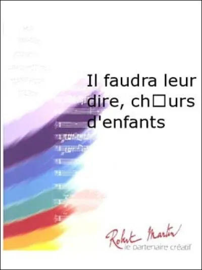 À qui faut-il attribuer la chanson "Il faudra leur dire" ?