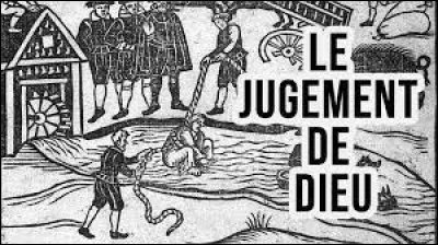 Histoire : Comment appelait-on cette pratique du Moyen Âge qui consistait à soumettre un individu à une épreuve dont l'issue était censée être déterminée par des forces surnaturelles ?