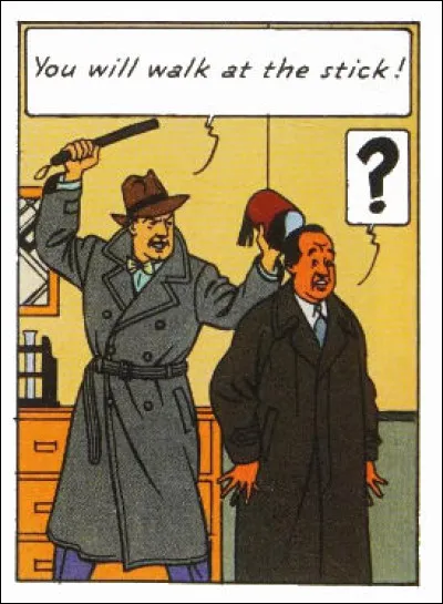 En anglais, on ne dira jamais comme ici : "Tu vas marcher à la baguette !" mais ... (Complétez !)