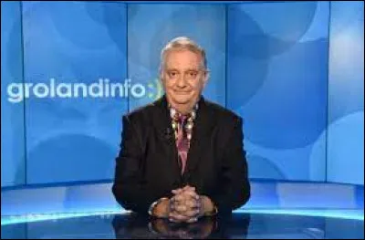 Médias et Divertissements : Comment s'appelle le présentateur du journal télévisé de Groland ?