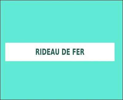 ''Le rideau de fer'' était une frontière construite en Europe pour séparer le bloc de l'Ouest du bloc de l'Est. Quel homme politique anglais est à l'origine de cette expression ?