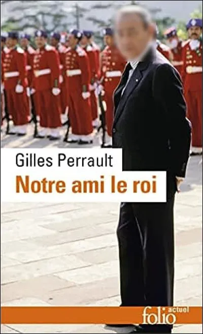 1990 > "Notre ami le roi" : ce brûlot contre un régime, "ami de la France" et pratiquant la torture, contribuera à la fermeture d'un de ses lieux de détention des plus cruels. Quel est le pays et le dirigeant en question ?