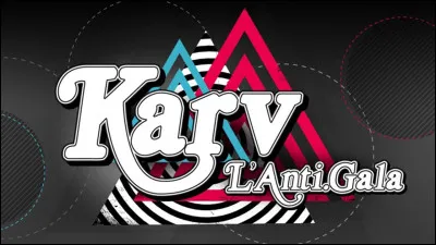 Qui n'a jamais animé un gala de "Karv l'Anti Gala" ?