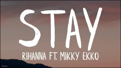 ''Stay'' - Rihanna ft. Mikky Ekko : 
''I threw my hands in the air...