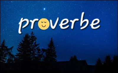 Clique sur le proverbe que tu préfères.