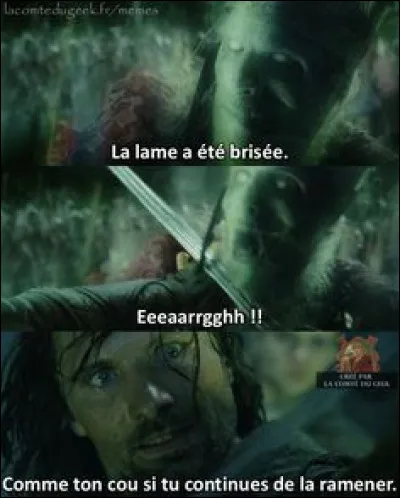 Pendant ce temps, notre trio inséparable se rend au Gondor par une route quelque peu dangereuse. Quel est le nouveau nom de l'épée avec laquelle Aragorn menace le roi des Morts ?
