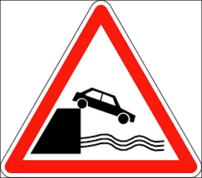 Panneau de débouché sur un quai ou une berge ! Qu'annonce-t-il ?
(deux réponses possible)