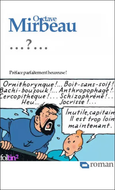Dans une société en proie à la folie, Mirbeau évoque, avec une férocité assez jubilatoire, toute une série [... ?...], de maniaques et de forbans. [Complétez les crochets !]