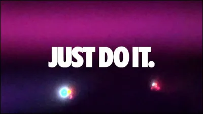 Si je vous dis ''Just Do It'', vous me répondez qu'il s'agit d'un slogan appartenant à la marque...
