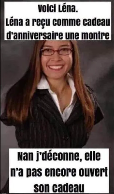 Est-ce que ça te fait rire ?