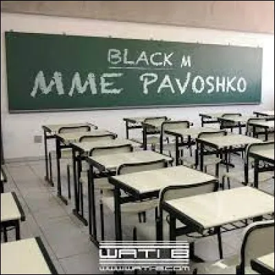 Mme Pavoshko - Black M 

''Hi, Madame Pavoshko, non
J'suis pas en ______ ou à l'hosto', non
J'fais des hits, Madame Pavoshko
Et vos gosses me kiffent, Madame Pavoshko
Oui, oui, oui, oui, oui, Madame Pavoshko
J'ai toujours autant d'inspi' Madame Pavoshko
C'est pour mes gars sous weed, Madame Pavoshko
Si vous voulez, on s'tweete, Madame Pavoshko''