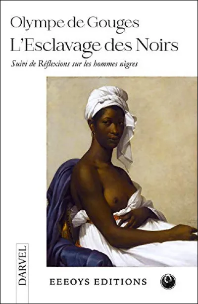 Olympe de Gouges est à l'origine de plusieurs écrits sur l'abolition de l'esclavage des noirs.
