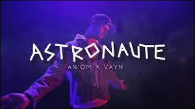 An'Om et Vayn : "Astronaute" - "Yes, tout là-haut côté [...] dans l'vaisseau".