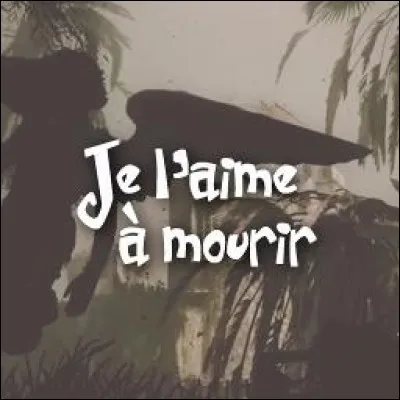 À quel chanteur doit-on le titre "Je l'aime à mourir" ?