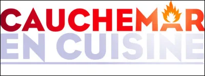 Quel chef pr&eacute;sente l'&eacute;mission ''Cauchemar en cuisine'' ?