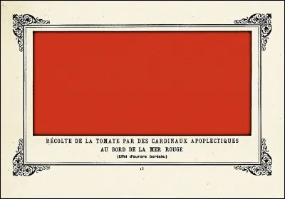Quel humoriste a peint le tableau ''R&eacute;colte de la tomate par des cardinaux apoplectiques au bord de la Mer Rouge'' ?