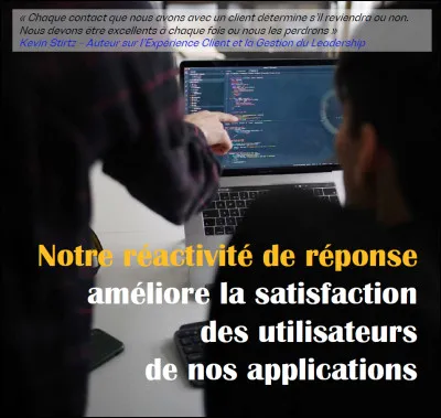 Comment assurez-vous une r&eacute;activit&eacute; de r&eacute;ponse aupr&egrave;s de vos utilisateurs ?
