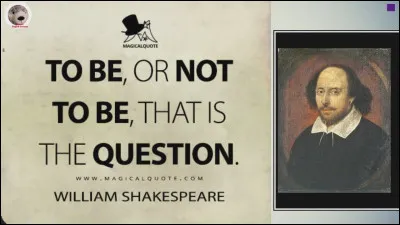 To be, or not to be, that is the question, traduits par "Être ou ne pas être, c'est là la question", sont des mots célèbres de Shakespeare. Dans quelle uvre ?