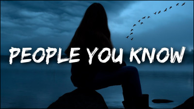 Qui a chanté "People You Know" ?