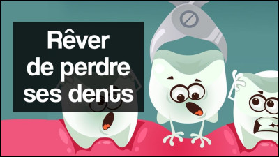 Que représente le rêve des dents qui tombent ?